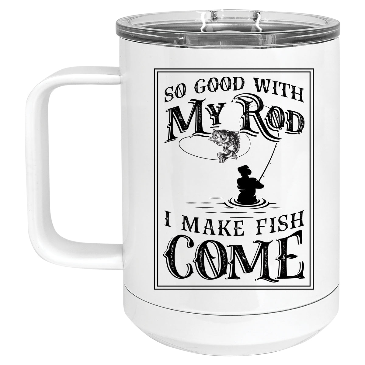 So Good with my Rod, I make Fish Come Mug