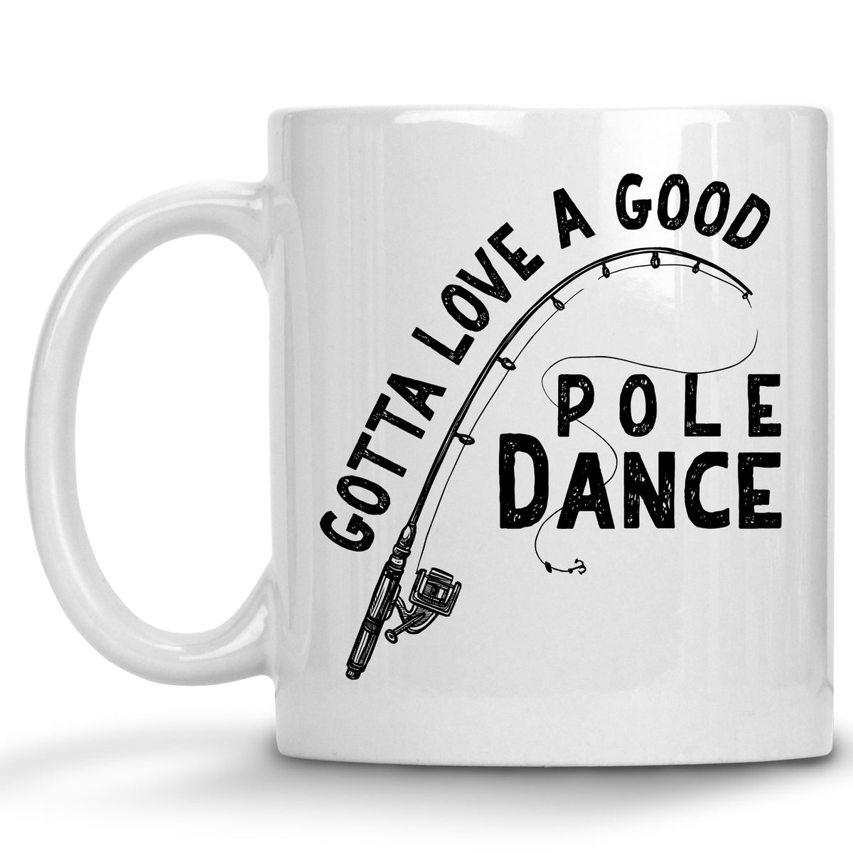 Gotta Love a Good Pole Dance Mug