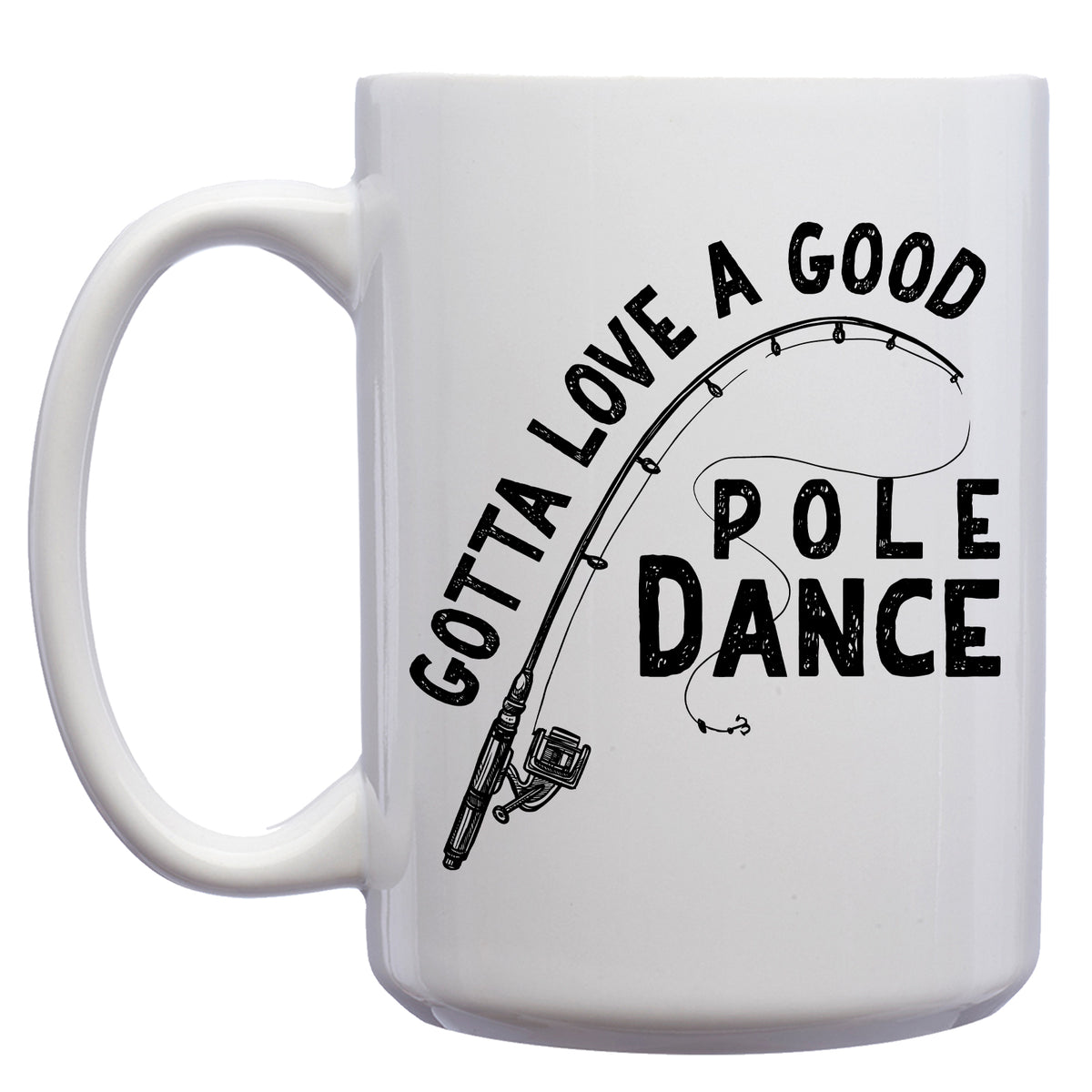 Gotta Love a Good Pole Dance Mug