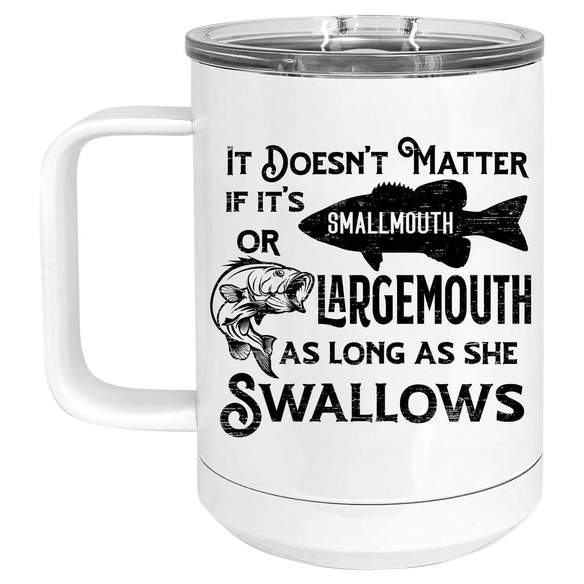 It doesn't matter if its a Smallmouth or a Largemouth, as Long as She Swallows Mug