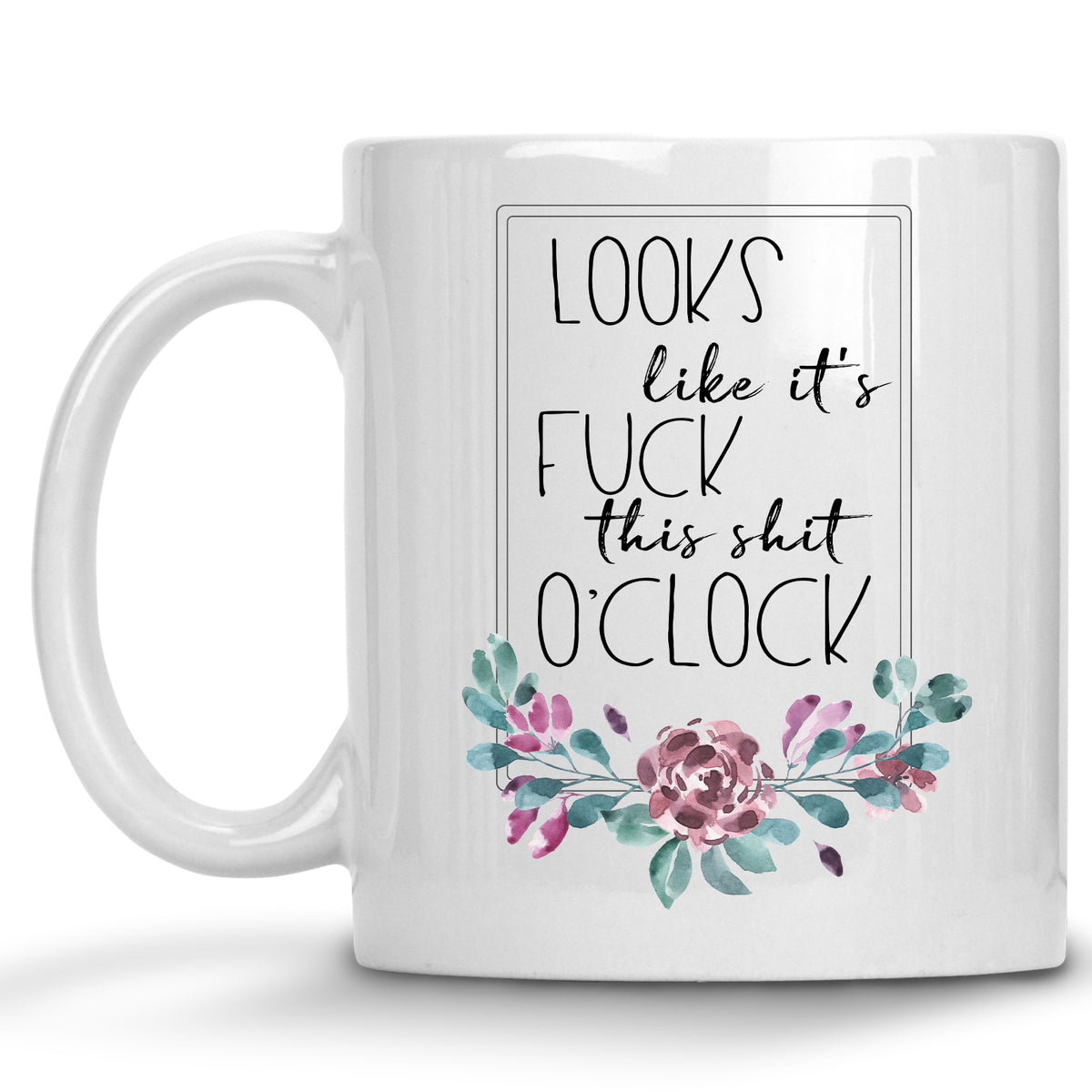 Looks like it's Fuck this Shit O'Clock Mug