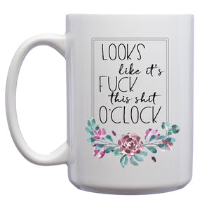 Looks like it's Fuck this Shit O'Clock Mug