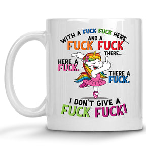 Rainbow Unicorn Here a Fuck, there a Fuck, Everywhere a Fuck Fuck Mug