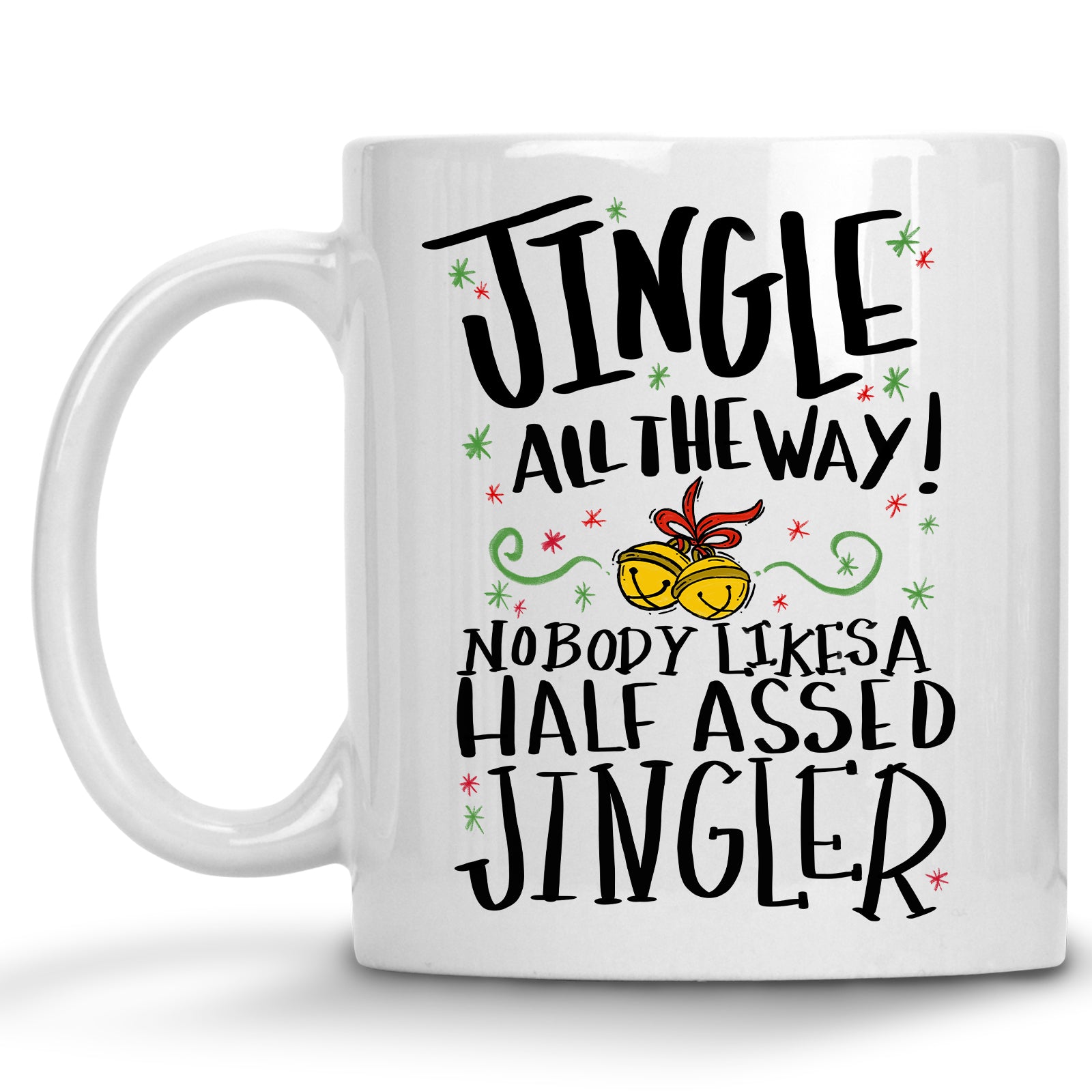 Jingle all the Way, Nobody Likes a Half Assed Jingler Christmas Holiday Mug