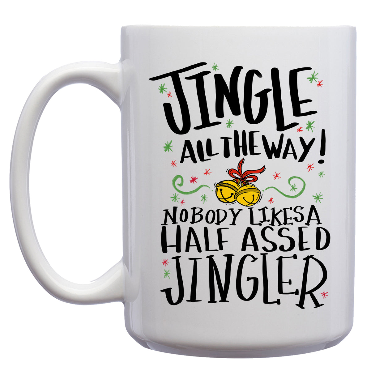 Jingle all the Way, Nobody Likes a Half Assed Jingler Christmas Holiday Mug