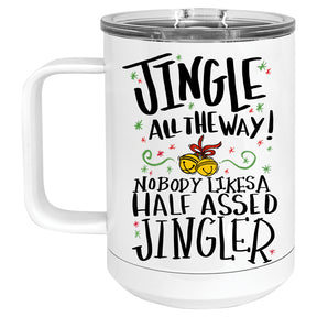 Jingle all the Way, Nobody Likes a Half Assed Jingler Christmas Holiday Mug