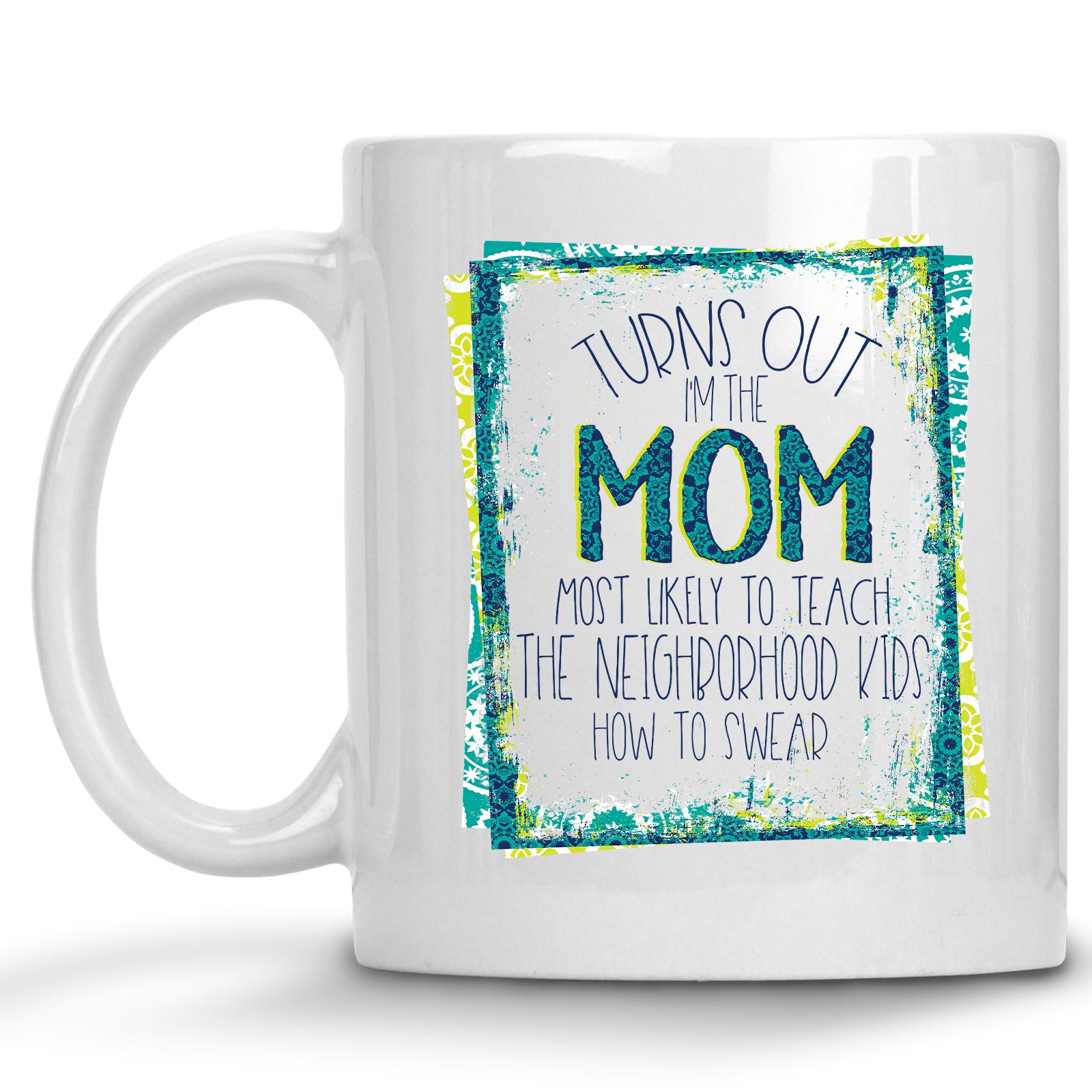 Turns out I'm the Neighborhood Mom most likely to Teach the Neighborhood Kids how to Cuss Mug