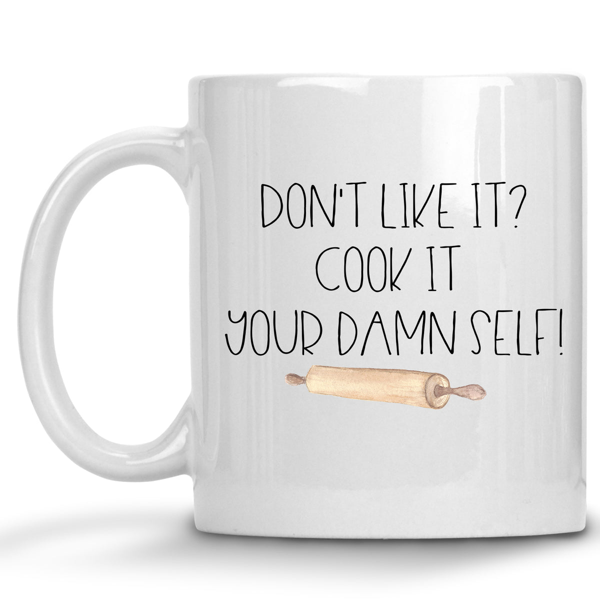 Don't Like it? Cook it your Damn Self Mug