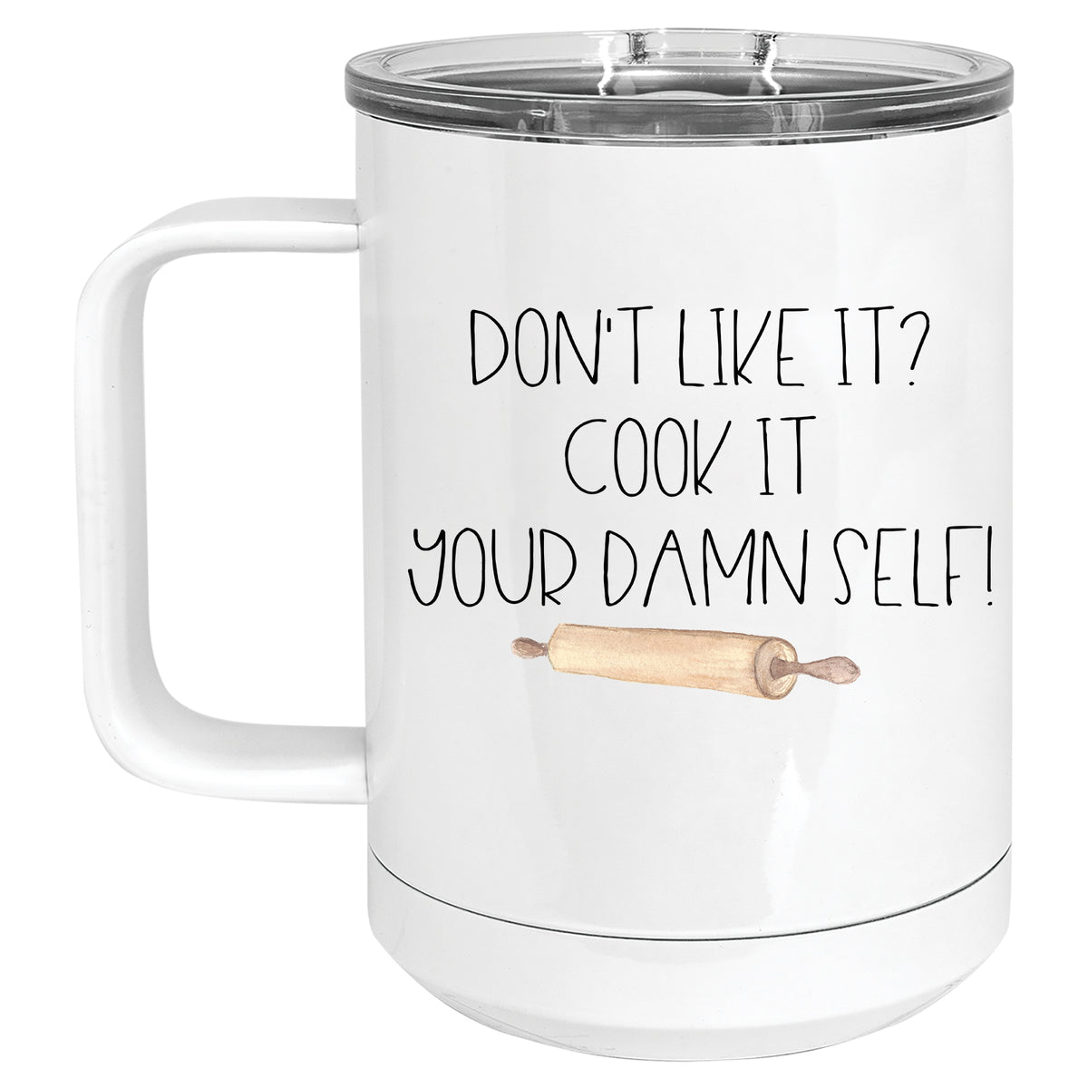 Don't Like it? Cook it your Damn Self Mug