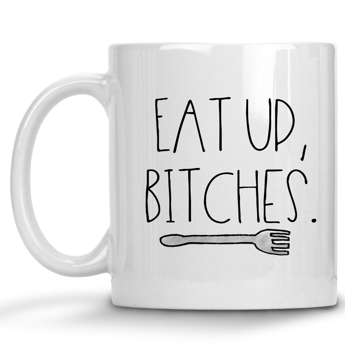 Eat up, Bitches Mug