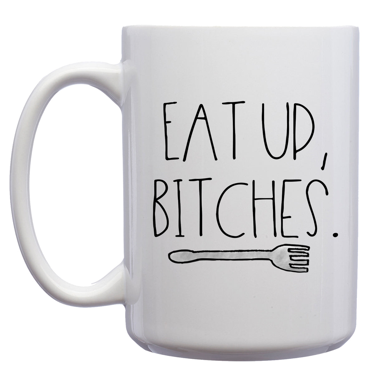 Eat up, Bitches Mug