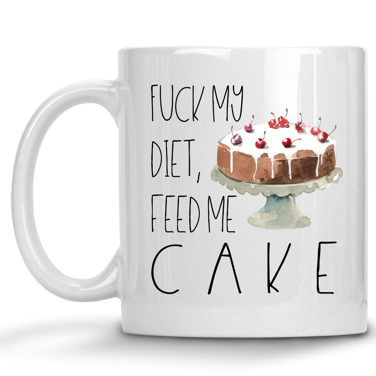 Fuck my Diet, Feed me Cake Mug