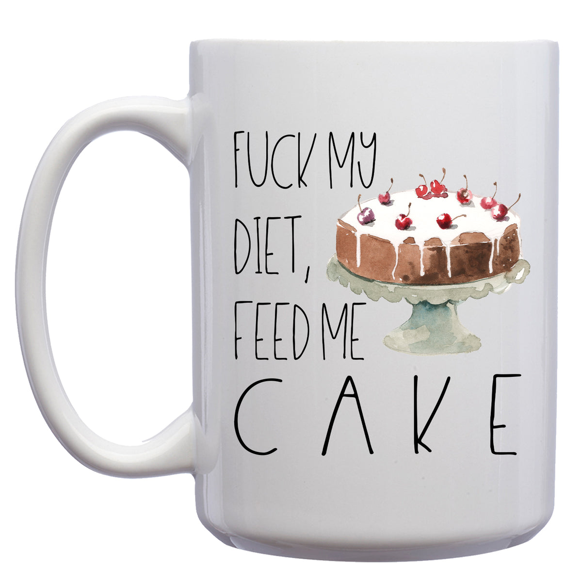 Fuck my Diet, Feed me Cake Mug