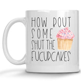 How bout some Shut the Fucupcakes Mug