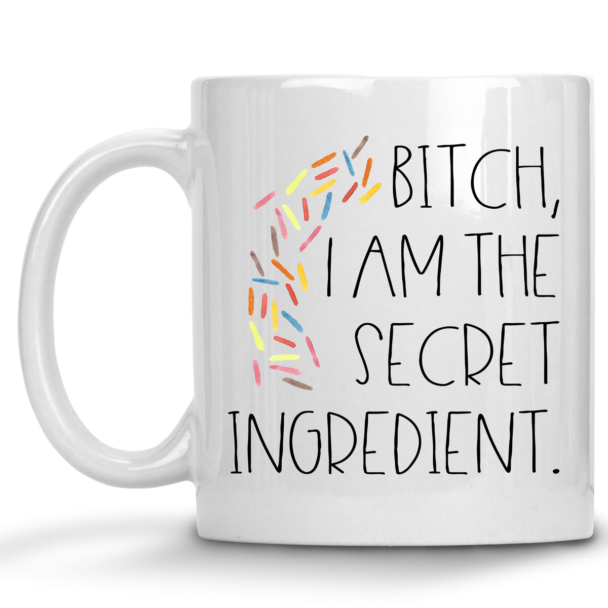 Bitch, I am the Secret Ingredient Mug