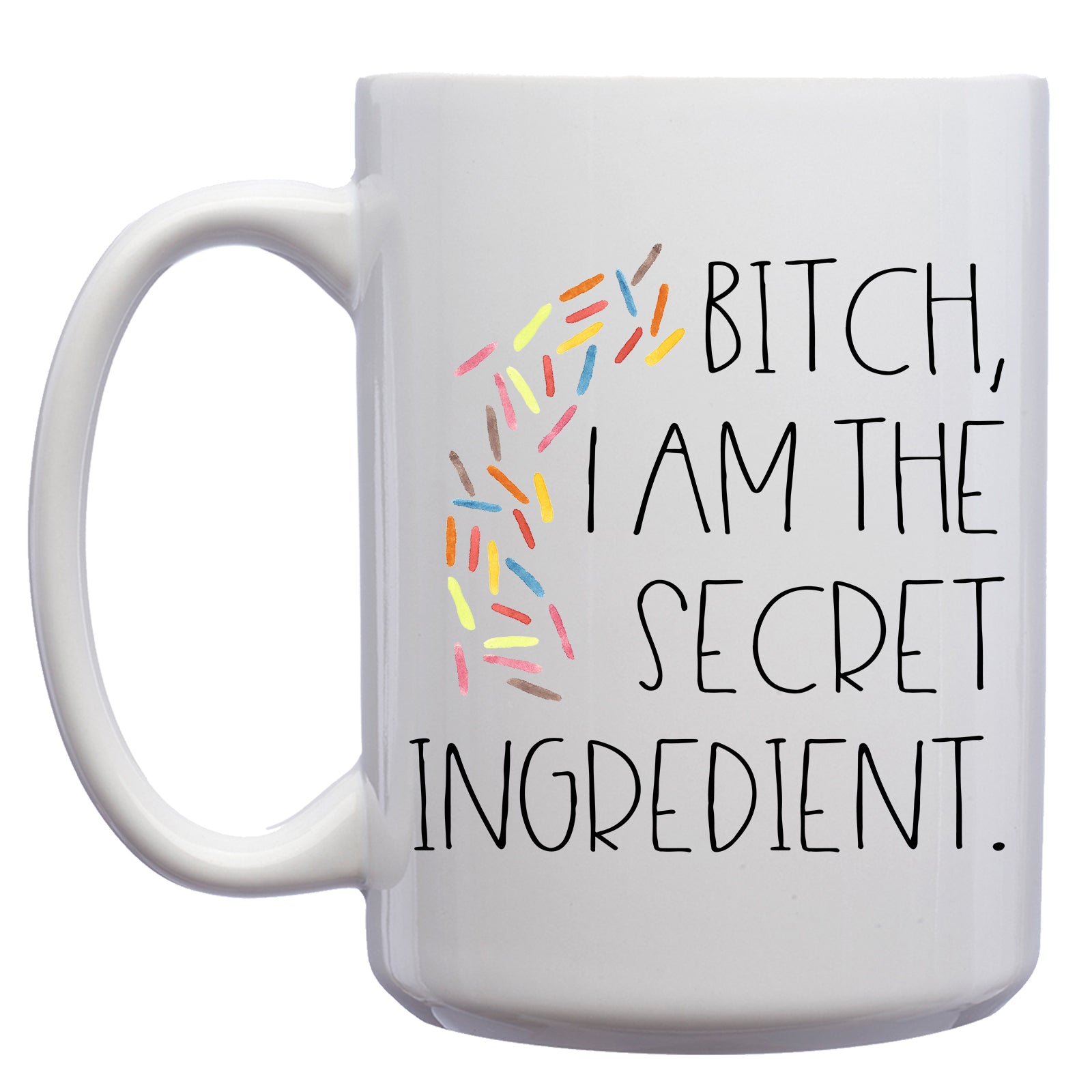 Bitch, I am the Secret Ingredient Mug