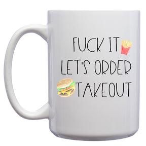 Fuck it, Let's Order Takeout Mug