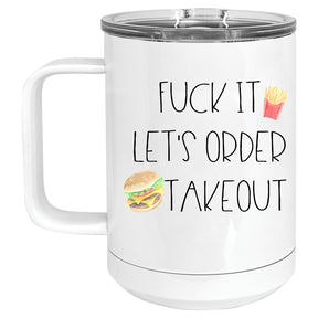 Fuck it, Let's Order Takeout Mug