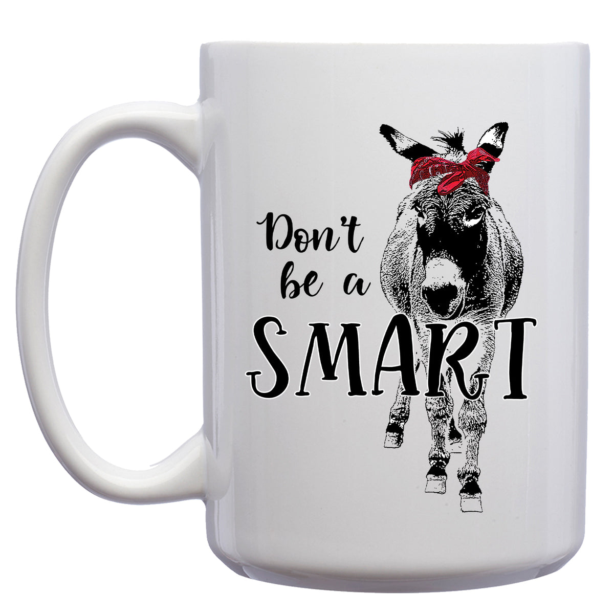 Don't Be a Smart Ass Donkey Mug