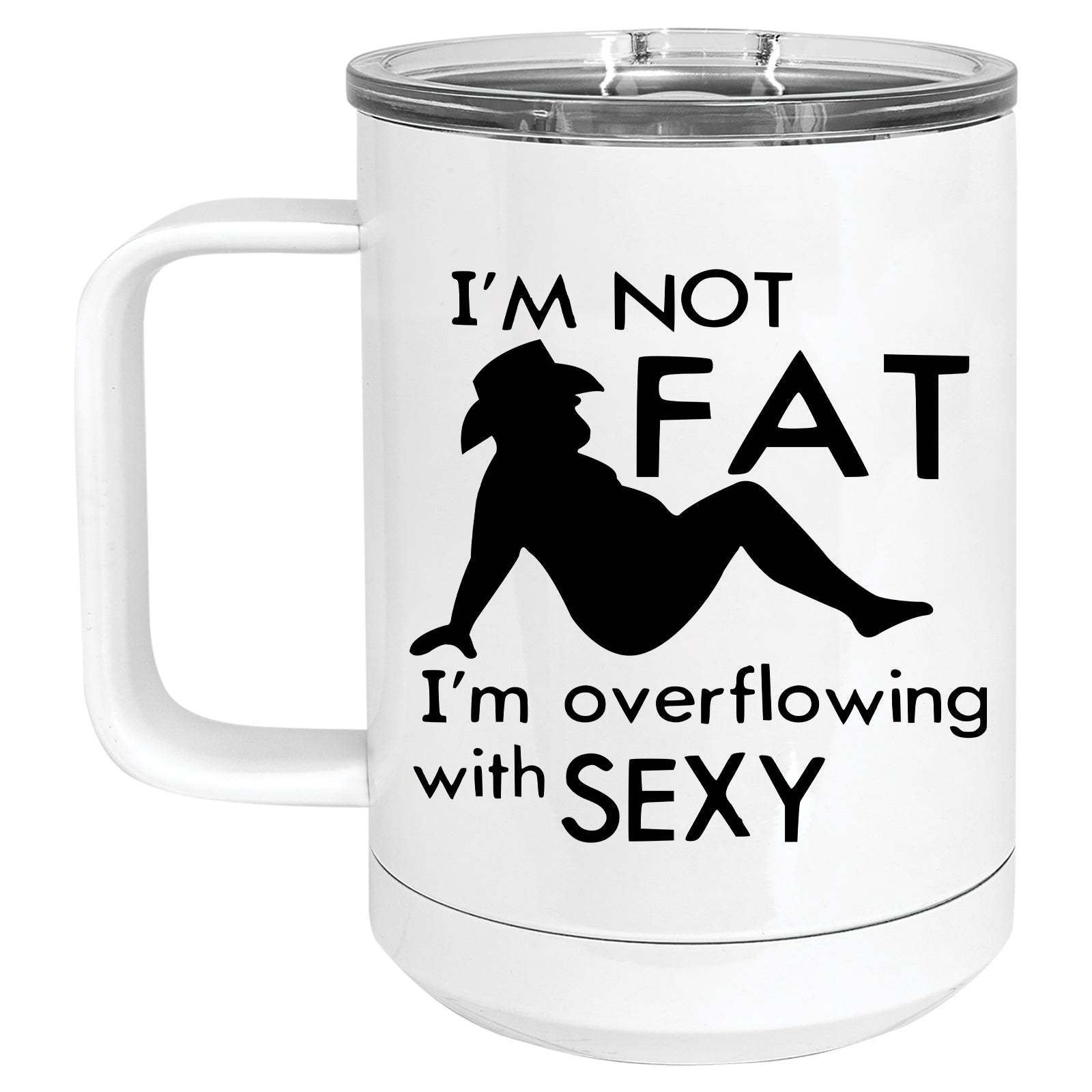 I'm not Fat, I'm Overflowing with Sexy Mug