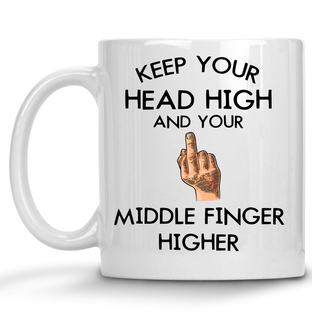 Keep your Head High, and Your Middle Finger Higher Mug