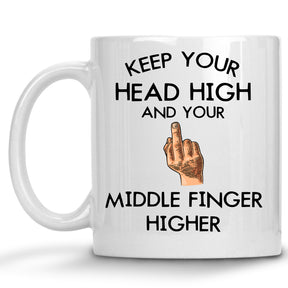 Keep your Head High, and Your Middle Finger Higher Mug