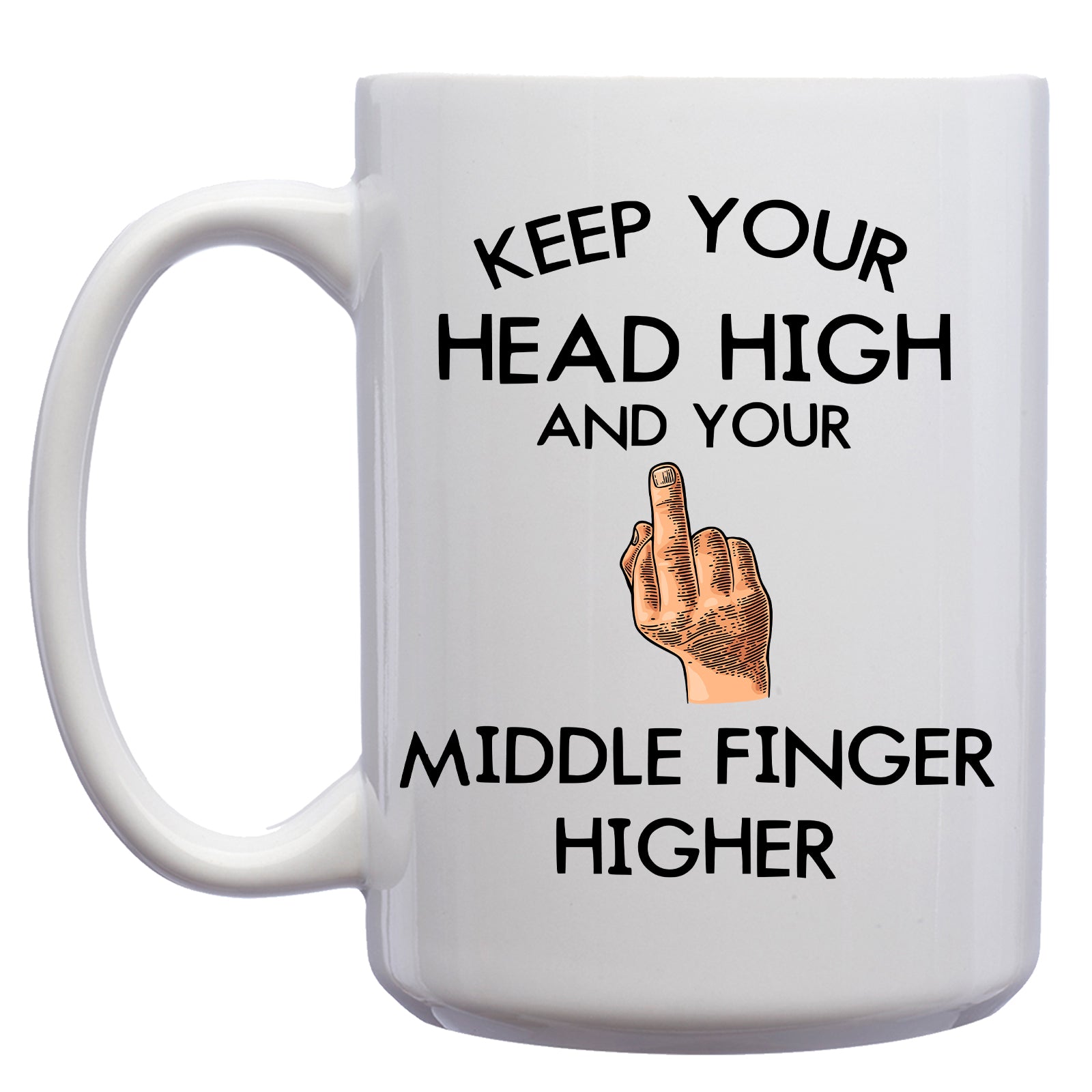 Keep your Head High, and Your Middle Finger Higher Mug