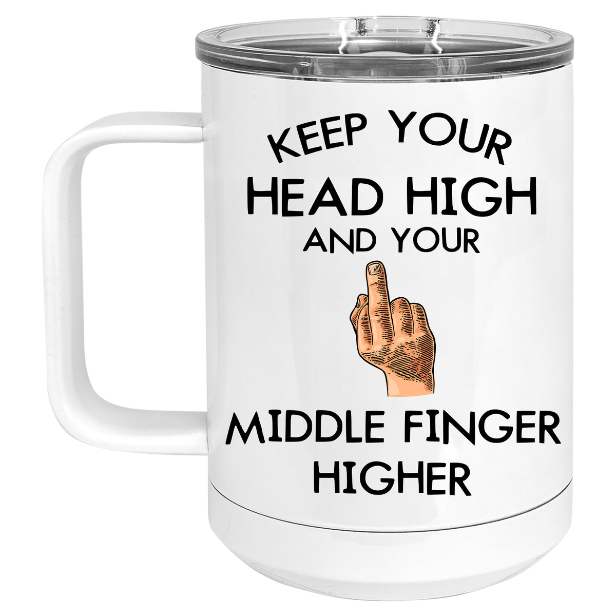 Keep your Head High, and Your Middle Finger Higher Mug