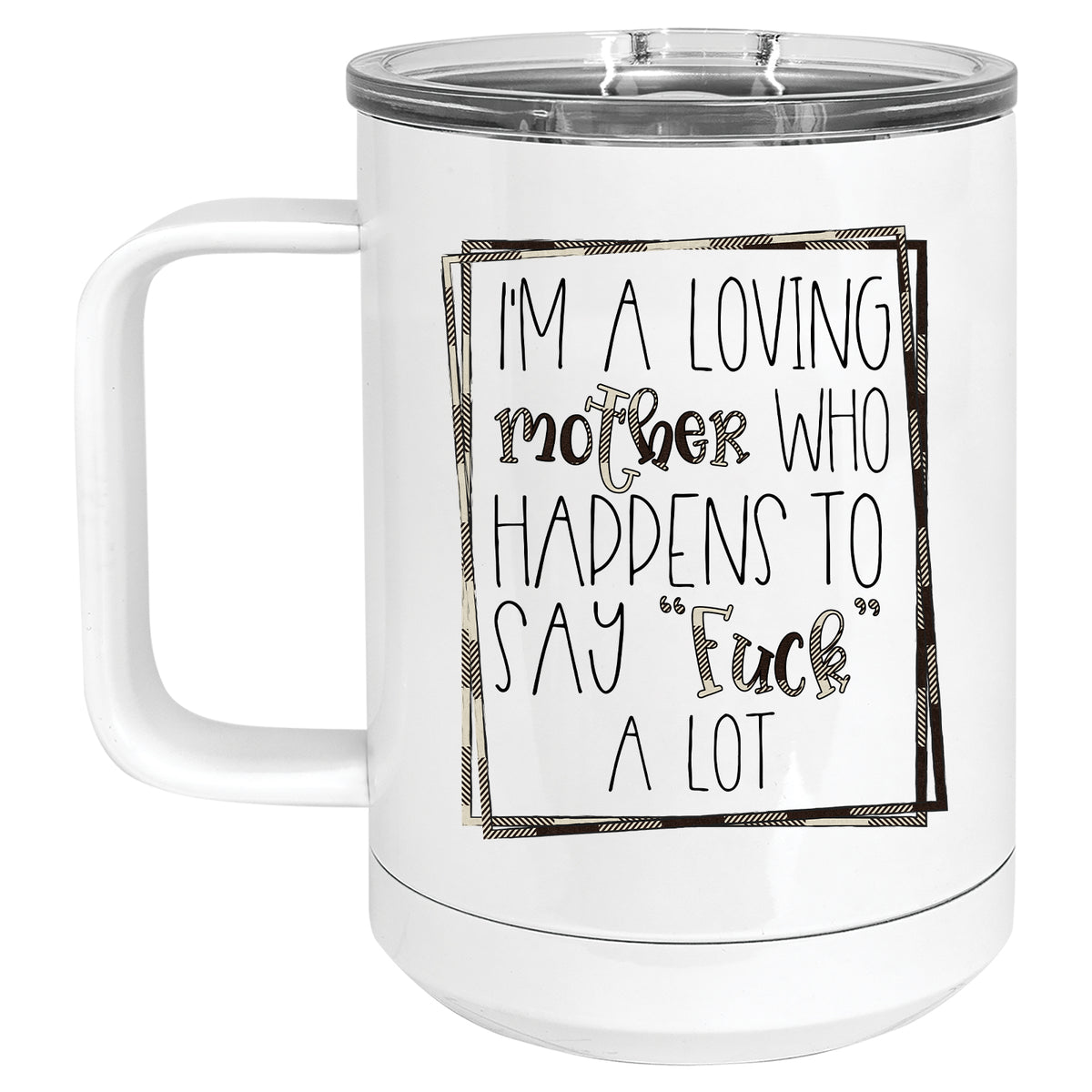 I'm a Loving Mother who Happens to say Fuck a lot Mug