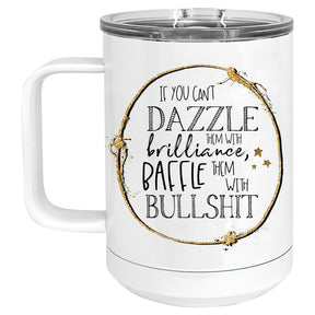 If you can't Dazzle them with Brilliance, Baffle them with Bullshit Mug